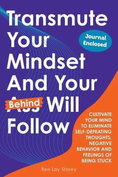 Transmute Your Mindset And Your Behind Will Follow - Storey, Ree Lay