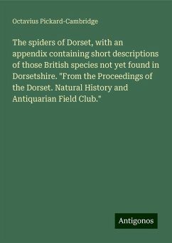 The spiders of Dorset, with an appendix containing short descriptions of those British species not yet found in Dorsetshire. 