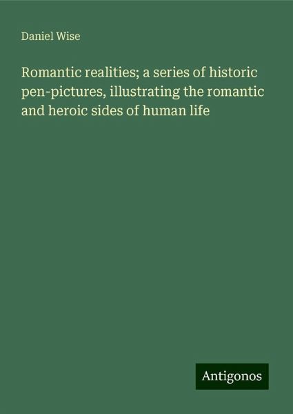 Romantic realities; a series of historic pen-pictures, illustrating the romantic and heroic sides of human life