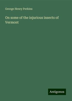 On some of the injurious insects of Vermont - Perkins, George Henry