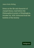 Notes on the life and character of Joseph Henry; read before the Philosophical society of Washington, October 26, 1878. Extracted from the bulletin of the Society Notes on the life and character of Joseph Henry; read before the Philosophical society of Washington, October 26, 1878. Extracted from the bulletin of the Society