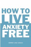 How to Live Anxiety Free How to Live Anxiety Free