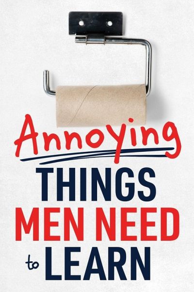 Annoying Things Men Need to Learn Annoying Things Men Need to Learn