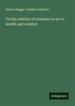 On the relation of moisture in air to health and comfort - Briggs, Robert; Franklin Institute