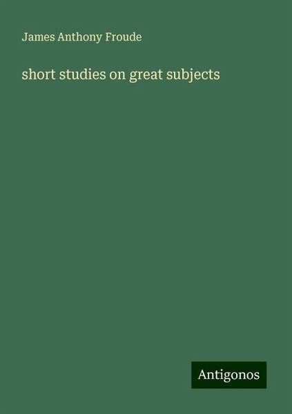 short studies on great subjects short studies on great subjects
