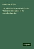 The transmission of life; counsels on the nature and hygiene of the masculine function The transmission of life; counsels on the nature and hygiene of the masculine function