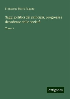 Saggi politici dei principii, progressi e decadenze delle società - Pagano, Francesco Mario