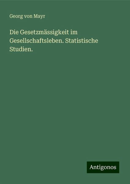 Die Gesetzmässigkeit im Gesellschaftsleben. Statistische Studien.