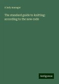 The standard guide to knitting: according to the new code