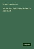 Wilhelm von Oranien und der Abfall der Niederlande