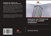 Esquisses de l'histoire de l'aviation de combat israélienne Esquisses de l'histoire de l'aviation de combat israélienne