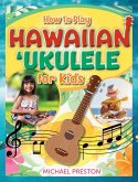 How to Play Hawaiian Ukulele for Kids How to Play Hawaiian Ukulele for Kids