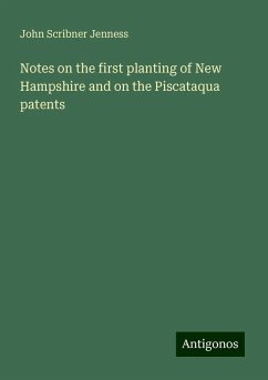Notes on the first planting of New Hampshire and on the Piscataqua patents - Jenness, John Scribner