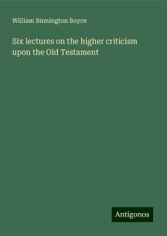 Six lectures on the higher criticism upon the Old Testament - Boyce, William Binnington