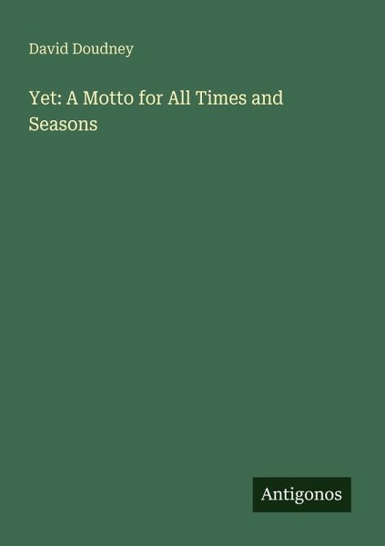 Yet: A Motto for All Times and Seasons Yet: A Motto for All Times and Seasons