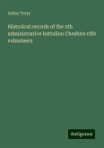 Historical records of the 5th administrative battalion Cheshire rifle volunteers