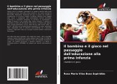 Il bambino e il gioco nel passaggio dall'educazione alla prima infanzia Il bambino e il gioco nel passaggio dall'educazione alla prima infanzia