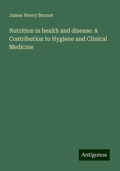Nutrition in health and disease: A Contribution to Hygiene and Clinical Medicine