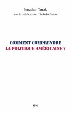 Comment comprendre la politique américaine ? - Turak, Jonathan