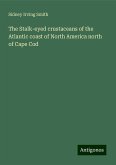 The Stalk-eyed crustaceans of the Atlantic coast of North America north of Cape Cod The Stalk-eyed crustaceans of the Atlantic coast of North America north of Cape Cod