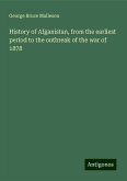 History of Afganistan, from the earliest period to the outbreak of the war of 1878 History of Afganistan, from the earliest period to the outbreak of the war of 1878