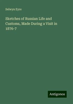 Sketches of Russian Life and Customs, Made During a Visit in 1876-7 - Eyre, Selwyn