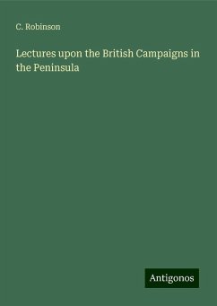 Lectures upon the British Campaigns in the Peninsula - Robinson, C.