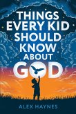 Things Every Kid Should Know About God Things Every Kid Should Know About God