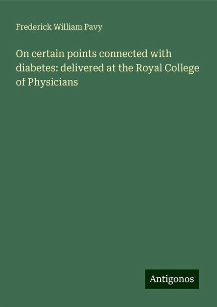 On certain points connected with diabetes: delivered at the Royal College of Physicians