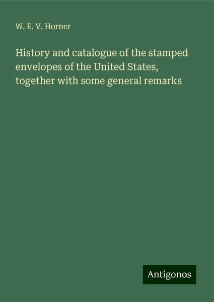History and catalogue of the stamped envelopes of the United States, together with some general remarks
