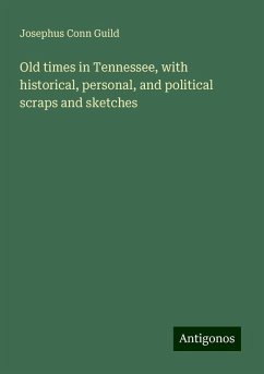 Old times in Tennessee, with historical, personal, and political scraps and sketches - Guild, Josephus Conn