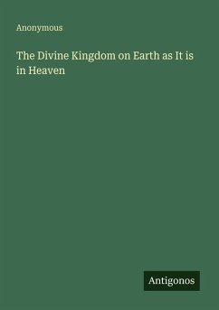 The Divine Kingdom on Earth as It is in Heaven - Anonymous