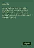 On the source of muscular power. Arguments and conclusions drawn from observations upon the human subject, under conditions of rest and of muscular exercise On the source of muscular power. Arguments and conclusions drawn from observations upon the human subject, under conditions of rest and of muscular exercise