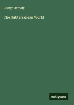 The Subterranean World - Hartwig, George