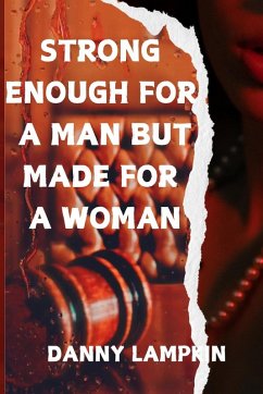 STRONG ENOUGH FOR A MAN BUT MADE FOR A WOMAN - Lampkin, Danny