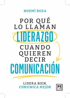 Cover Por Que Lo Llaman Liderazgo Cuando Quieren Decir Comunicacion