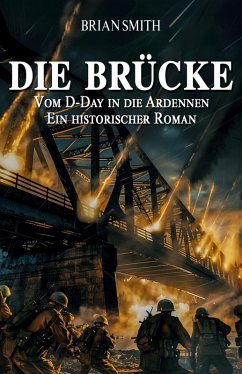 Die Brücke - Vom D-Day in die Ardennen - Smith, Brian