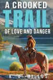 A Crooked Trail of Love and Danger A Crooked Trail of Love and Danger
