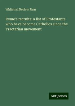 Rome's recruits: a list of Protestants who have become Catholics since the Tractarian movement - Firm, Whitehall Review