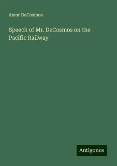 Speech of Mr. DeCosmos on the Pacific Railway - Decosmos, Amor