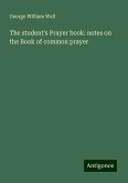 The student's Prayer book: notes on the Book of common prayer