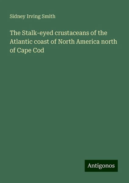 The Stalk-eyed crustaceans of the Atlantic coast of North America north of Cape Cod