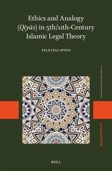 Ethics and Analogy (Qiyās) in 5th/11th-Century Islamic Legal Theory Ethics and Analogy (Qiyās) in 5th/11th-Century Islamic Legal Theory