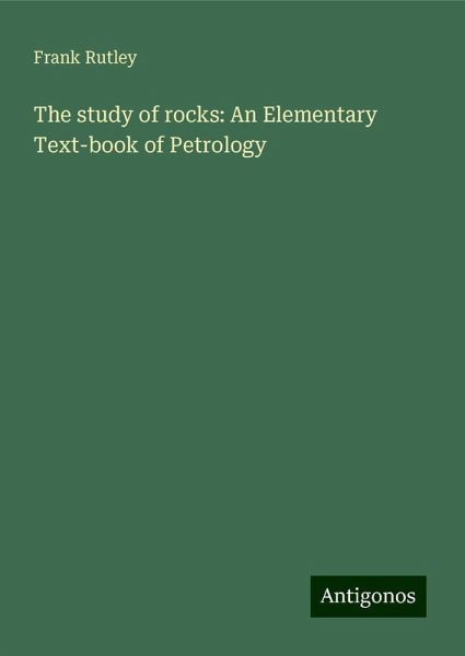The study of rocks: An Elementary Text-book of Petrology The study of rocks: An Elementary Text-book of Petrology