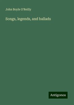 Songs, legends, and ballads - O'Reilly, John Boyle