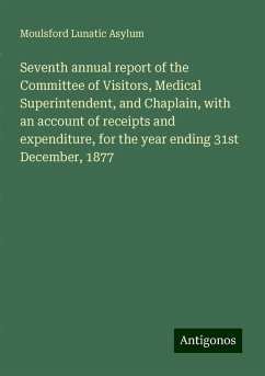 Seventh annual report of the Committee of Visitors, Medical Superintendent, and Chaplain, with an account of receipts and expenditure, for the year ending 31st December, 1877 - Asylum, Moulsford Lunatic