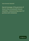 Special message of the governor of Iowa to the seventeenth General assembly, communicating report of pardons and remissions Special message of the governor of Iowa to the seventeenth General assembly, communicating report of pardons and remissions