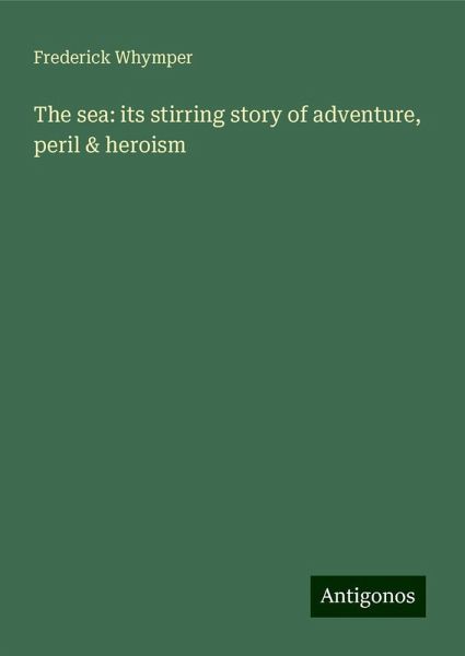 The sea: its stirring story of adventure, peril & heroism