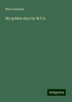 My golden days by M.F.S. - Seymour, Mary