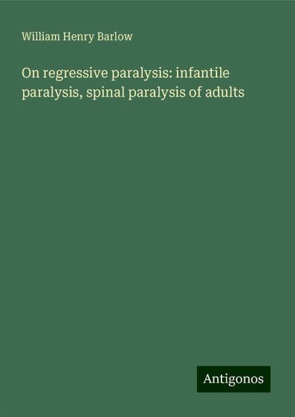 On regressive paralysis: infantile paralysis, spinal paralysis of adults